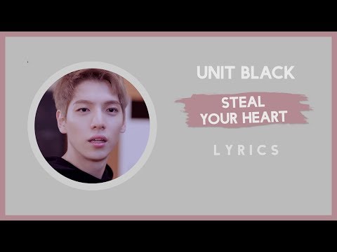 UNIT BLACK (BOYS24) - STEAL YOUR HEART [Lyrics]