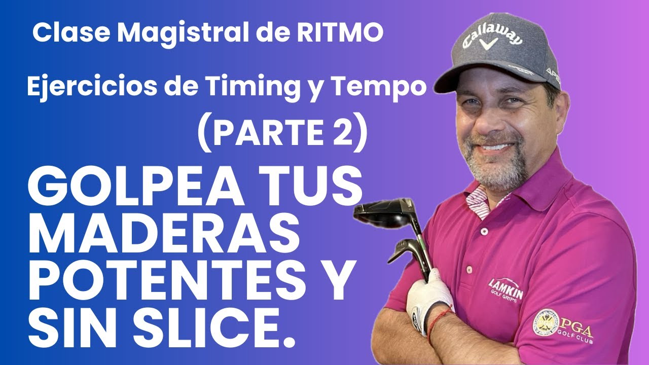 [Clase Magistral 2] El Ritmo en el Swing de Golf. +Ejercicios y “ Pega Maderas y Sin Slice