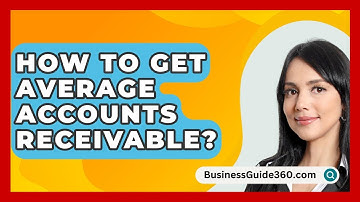 How To Get Average Accounts Receivable? - BusinessGuide360.com