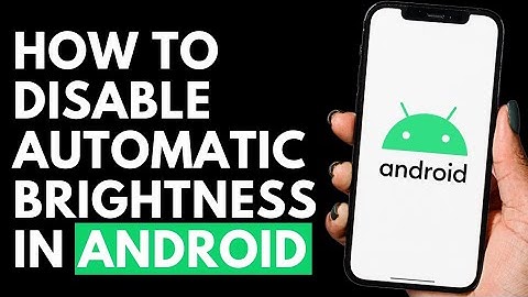 How To Disable Automatic Brightness in Android Mobile