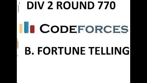 B. FORTUNE TELLING || DIV 2 ROUND 770 || CODEFORCES