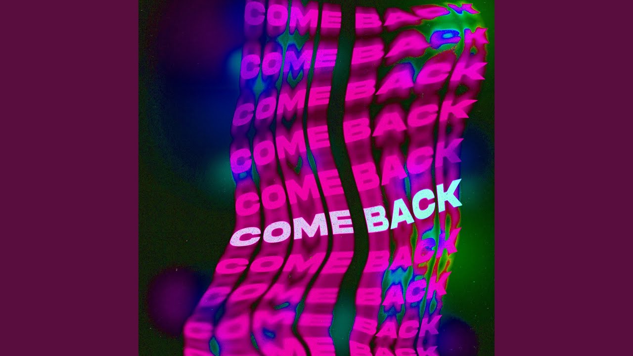Watch COME BACK on YouTube Watch COME BACK on YouTube