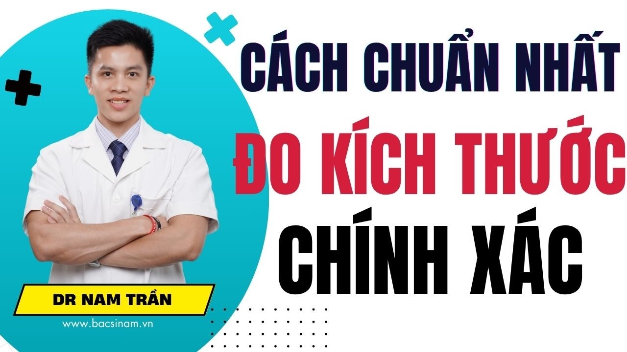 Bạn Có Muốn Biết Cách Đo Kích Thước Cậu Nhỏ Chính Xác Để Tự Tin Hơn Không? | Dr Nam Trần