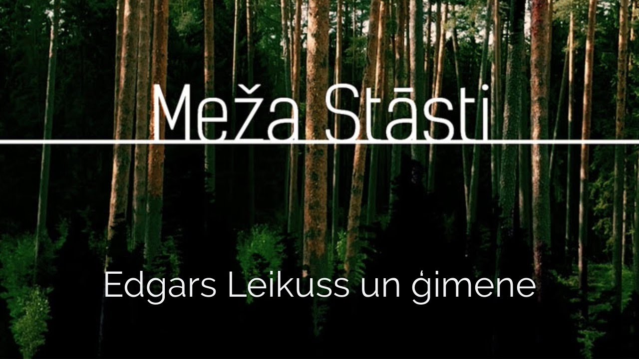 Meža stāsti S6E4. Edgars Leikuss un ģimene