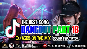 DJ AGUS TERBARU LAGU DANGDUT PART 18 SOUND FYP TIKTOK