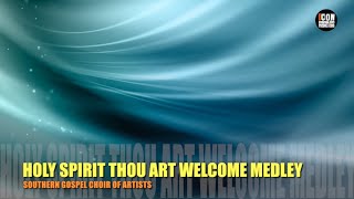 HOLY SPIRIT THOU ART WELCOME MEDLEY - SOUTHERN GOSPEL CHOIR OF ARTISTS HD – Worship Lyrics