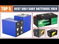 Top 5 Best Golf Cart Batteries 2024 - Which One is Best?