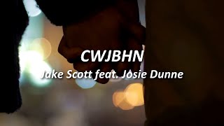 CWJBHN - Jake Scott Feat. Josie Dunne| Lyrics video