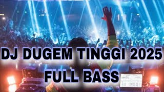 DJ DUGEM TINGGI 2025 FULL BASS !! JUNGLE DUTCH 2025 FULL BASS BETON SUPER NENDANG