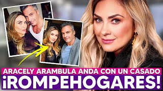 ESCÁNDALO! Aracely Arámbula lleva 8 AÑOS siendo la AMANTE de un HOMBRE CASADO!