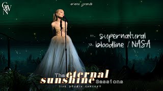 Ariana Grande  supernatural / bloodline / NASA (Eternal Sunshine Sessions) (Live Studio Concept)