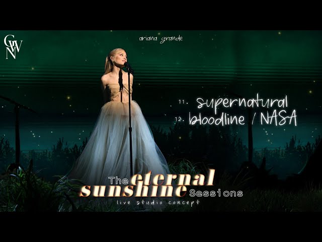 Ariana Grande - supernatural / bloodline / NASA (Eternal Sunshine Sessions) (Live Studio Concept) class=