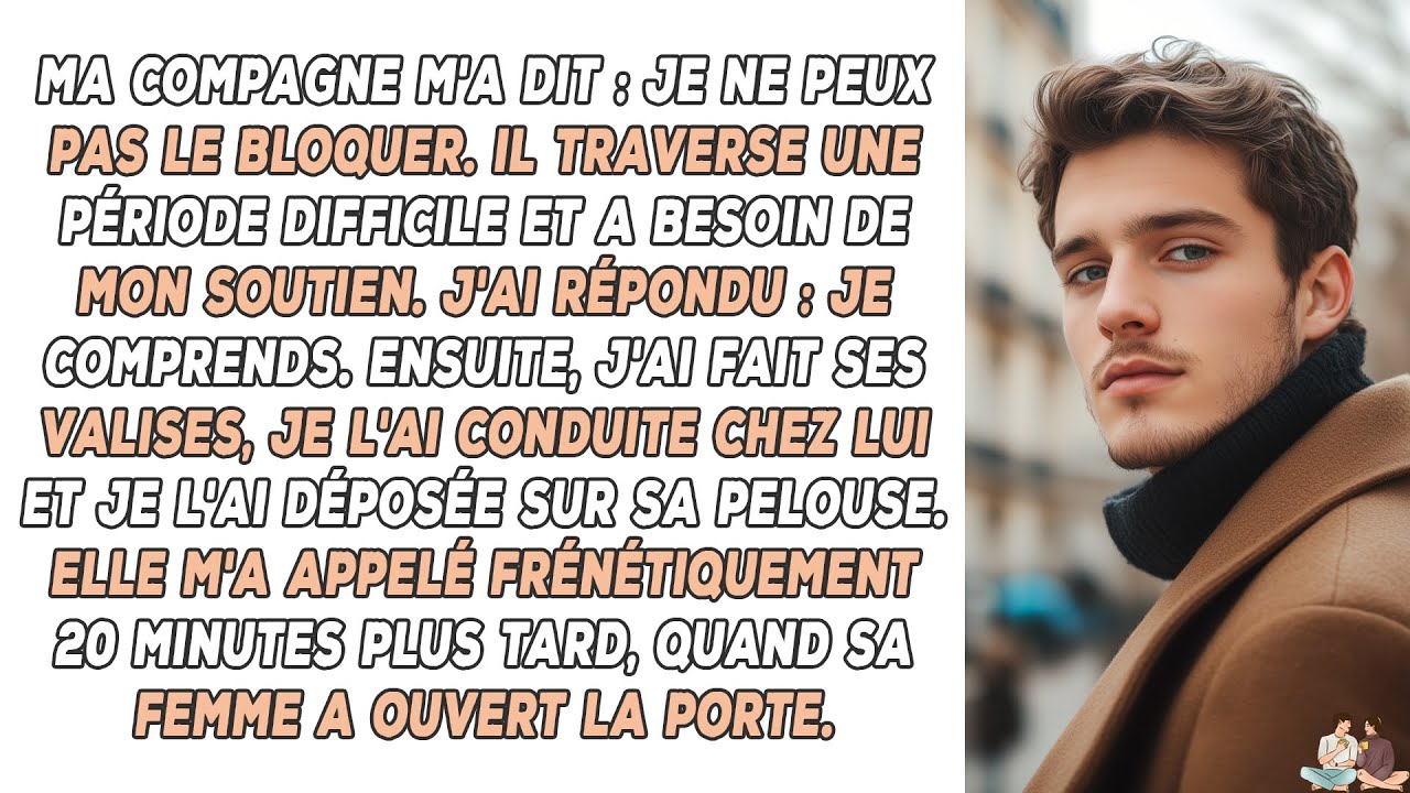 Ma compagne m'a dit : Je ne peux pas le bloquer. Il traverse une période difficile et a besoin de...
