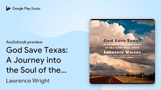God Save Texas: A Journey into the Soul of the… by Lawrence Wright · Audiobook preview
