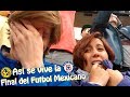 Final Cruz azul contra América I Así es ir la final del futbol mexicano.
