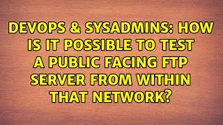 Famous DevOps & SysAdmins: How is it possible to test a public facing FTP server from within that network? Net Worth