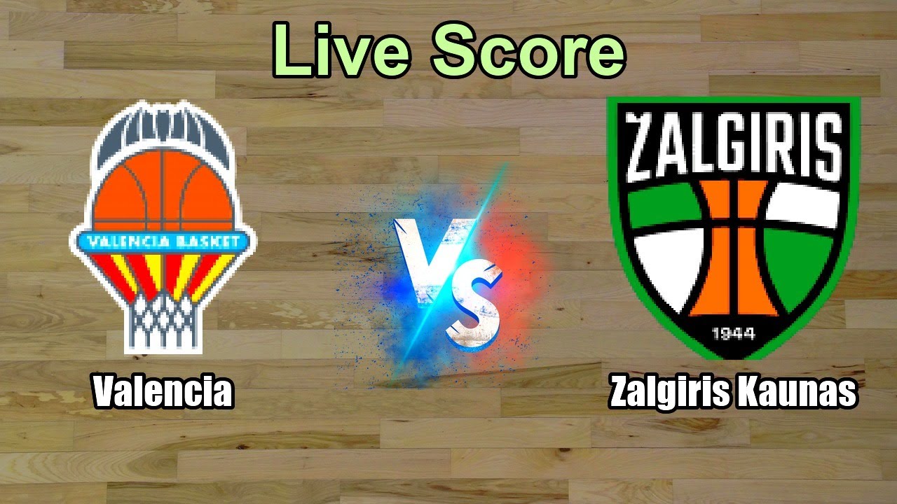 Valencia vs Zalgiris Kaunas Live Score - Europe EuroLeague