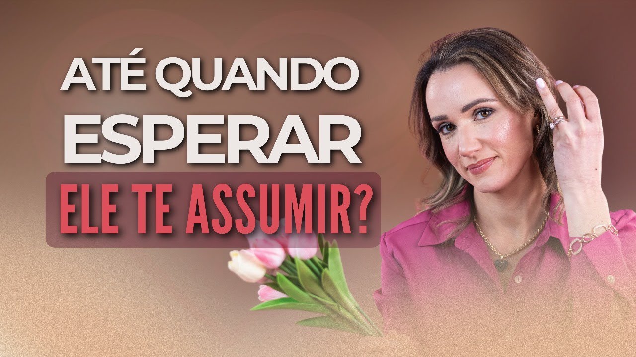 Até quando esperar ele te assumir?