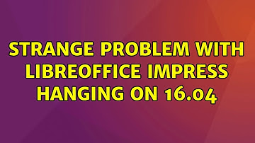Ubuntu: Strange problem with libreoffice impress hanging on 16.04