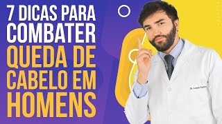 7 Dicas para Combater Queda de Cabelo em Homens - Dr Lucas Fustinoni