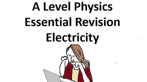 A Level Physics: Electricity Essential Revision