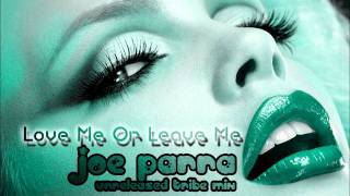 Love Me Or Leave Me (Joe Parra Unreleased Tribe Mix)