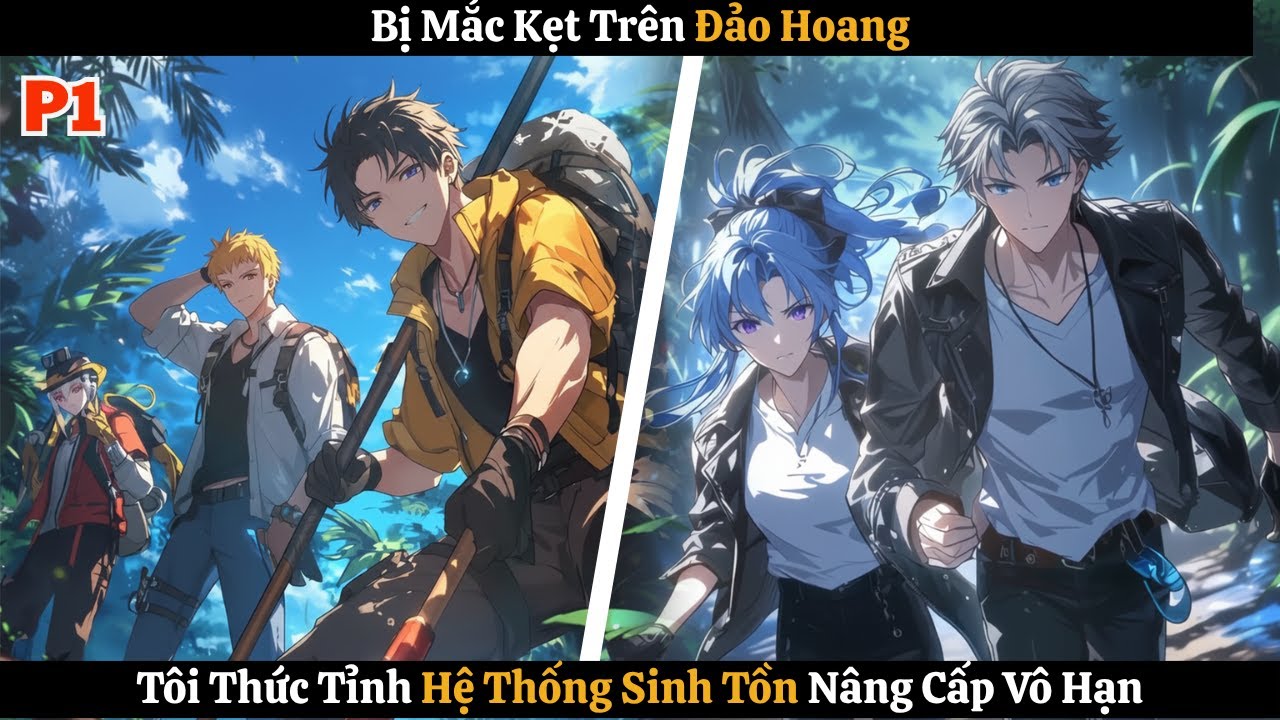 BỊ MẮC KẸT TRÊN ĐẢO HOANG - TÔI THỨC TỈNH HỆ THỐNG SINH TỒN NÂNG CẤP VÔ HẠN | P1