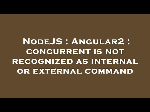 NodeJS : Angular2 : concurrent is not recognized as internal or external command