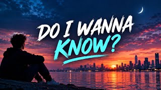 DO I WANNA KNOW? – Original Lyrics | Emotional Alternative Pop Song | Midnight Vibes
