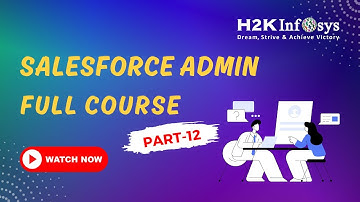 Advanced Salesforce Admin Class Part 12 | H2KInfosys