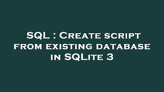 SQL : Create script from existing database in SQLite 3