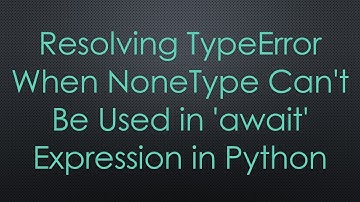 Resolving TypeError When NoneType Can