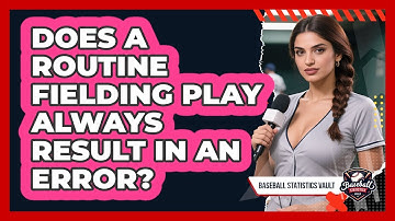 Does a Routine Fielding Play Always Result in an Error?