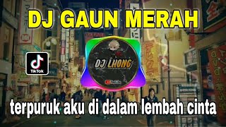 DJ GAUN MERAH - TERPURUK AKU DI DALAM LEMBAH CINTA REMIX VIRAL TIKTOK TERBARU 2022