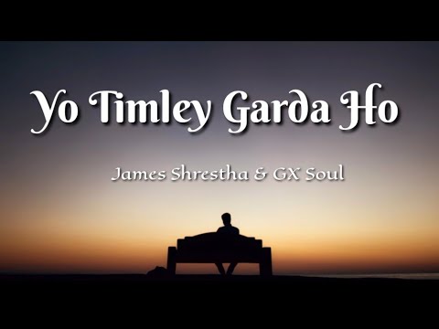 Yo Timley Garda Ho   James Shrestha ft GX Soul  Lyrics