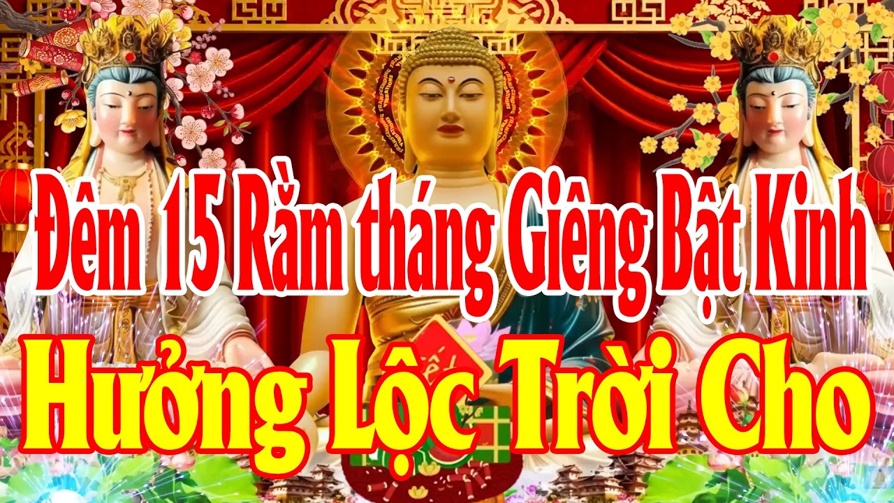 Đêm15Rằm tháng giêng AiNghe Được Kinh Này–Bồ Tát Che Chở,Vượt Đại Nạn,XuaTanĐen Đủi HưởngLộc TrờiCho