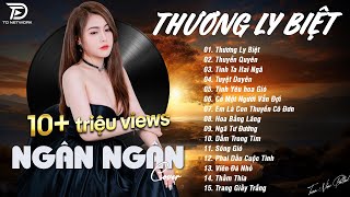 THƯƠNG LY BIỆT x THUYỀN QUYÊN ♫ NGÂN NGÂN COVER - Nhạc ballad buồn tâm trạng TOÀN BÀI HAY