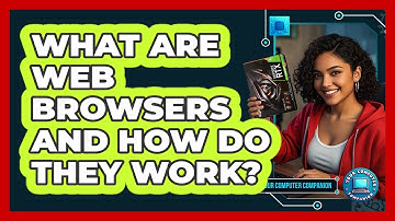 What Are Web Browsers And How Do They Work? - Your Computer Companion