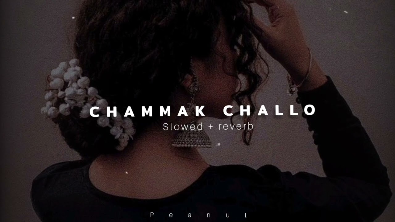 Chammak challo slowed  reverb