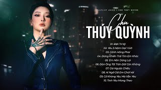 LK Nhạc Trẻ Tâm Trạng, Nhạc Buồn Hay Nhất Của Chu Thúy Quỳnh 2023 | Biệt Tri Kỷ, Yêu 3 Năm Dại 1 Giờ