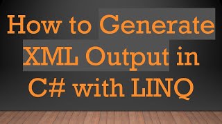 How to Generate XML Output in C#  with LINQ