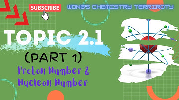 SES CHEMISTRY DK014 -- TOPIC 2.1 (Part 1) Proton Number and Nucleon Number