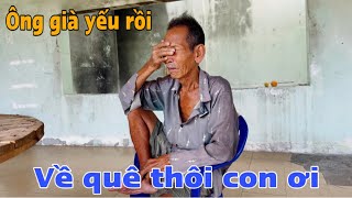 ÔNG BẢY NHÀ HOANG Quyết định về QUÊ tuổi già sức yếu khiến ai cũng bất ngờ / Thanh Vi Từ Thiện