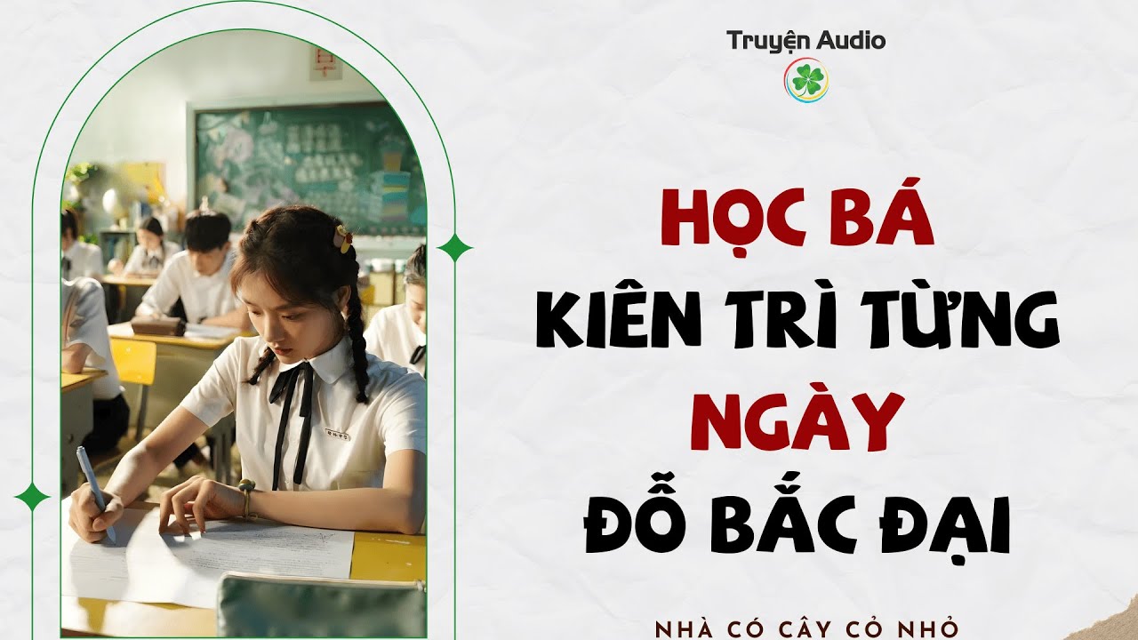 Full audio | HỌC BÁ KIÊN TRÌ TỪNG NGÀY ĐỖ BẮC ĐẠI | Truyện Audio #truyenaudio