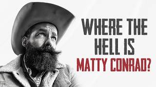 Where The Hell Is Matty Conrad?