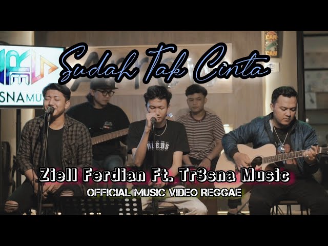 SUDAH TAK CINTA - ZIELL FERDIAN Feat TR3SNA MUSIC (Official Music Video Reggae) class=