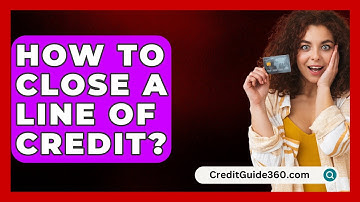 How To Close A Line Of Credit? - CreditGuide360.com