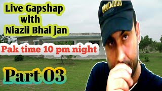 Gapshap With Niazii Bhai Jan Part 03