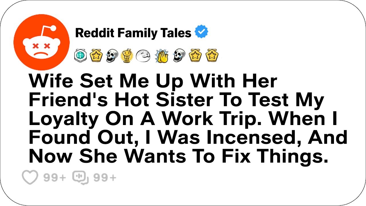 Outline Video Wife Set Me Up With Her Friend's Hot Sister To Test My Loyalty On A Work Trip....- Reddit Stories