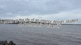 Month in the life of an Interior Design Student | Episode 2 | Northumbria University